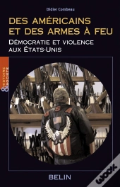 Des Américains Et Des Armes À  Feu : Démocratie Et Violence Aux États-Unis
