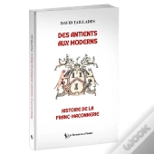 Des Antients Aux Moderns, Histoire De La Franc-Maçonnerie