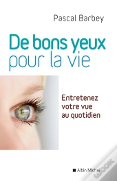 Des Bons Yeux Pour La Vie - Entretenez Votre Vue Au Quotidien