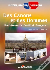 Des Canons Et Des Hommes ; Une Histoire De L'Artillerie Française