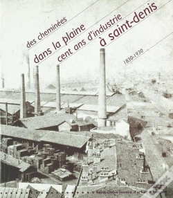 Capa do artigo Des Cheminées Dans La Plaine ; Cent Ans D'Industrie À Saint-Denis ; 1830-1930