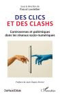 Des Clics Et Des Clashs : Controverses Et Polémiques Dans Les Réseaux Socio-Numériques - Preview