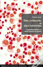 Des Cobayes Et Des Hommes ; Expérimentation Sur L'Être Humain Et Justice