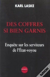 Des Coffres Si Bien Garnis ; Enquete Sur Les Serviteurs De L'Etat-Voyou