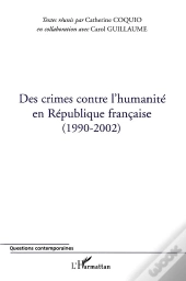Des Crimes Contre L'Humanité En République Française : (1990-2002)