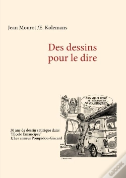 Capa do artigo Des Dessins Pour Le Dire T.1 ; Les Années Pompidou-Giscard ; 30 Ans De Dessins Satiriques