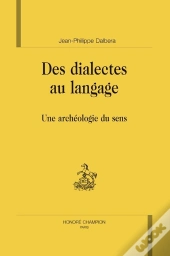 Des Dialectes Au Langage ; Une Archéologie Du Sens