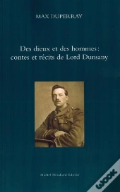 Des Dieux Et Des Hommes : Contes Et Récits De Lord Dunsany