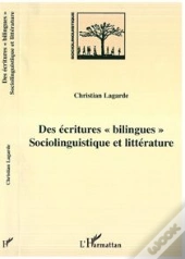 Des Ecritures « Bilingues » : Sociolinguistique Et Littérature