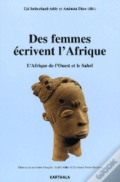 Des Femmes Écrivent L'Afrique ; L'Afrique De L'Ouest Et Le Sahel