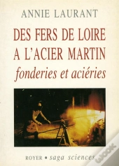 Des Fers De Loire À L'Acier Martin ; Fonderies Et Aciéries