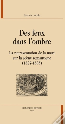 Capa do artigo Des Feux Dans L'Ombre ; La Représentation De La Mort Sur La Scène Romantique (1827-1835)