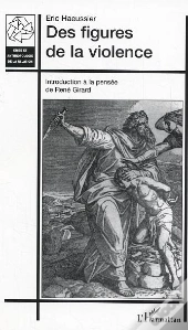 Des Figures De La Violence ; Introduction A La Pensee De Rene Girard