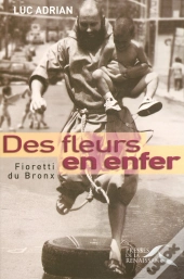 Des Fleurs En Enfer ; Fioretti Du Bronx