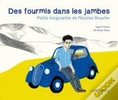 Des Fourmis Dans Les Jambes ; Petite Biographie De Nicolas Bouvier