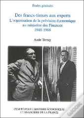 Des Francs-Tireurs Aux Experts ; L'Organisation De La Prevision Economique Au Ministere Des Finances
