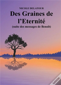 Capa do artigo Des Graines De L'Éternité (Suite Des Messages De Benoît)