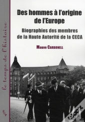 Des Hommes À L'Origine De L'Europe ; Biographie Des Membres De La Haute Autorité De La Ceca