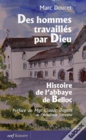 Des Hommes Travaillés Par Dieu ; Histoire De L'Abbaye De Belloc