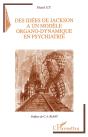 Des Idees De Jackson A Un Modele Organo-Dynamique En Psychiatrie - Preview
