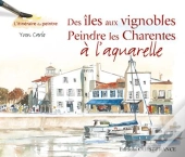Des Îles Aux Vignobles, Peindre Les Charentes À L'Aquarelle