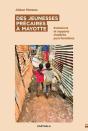 Des Jeunesses Précaires À Mayotte : Exclusions Et Rapports D'Altérité Post-Frontières - Preview