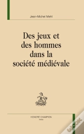 Des Jeux Et Des Hommes Dans La Société Médiévale