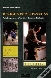 Des Joies Et Des Passions ; Autobiographie D'Un Chercheur En Biologie