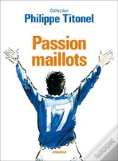 Des Maillots, Une Passion, L'Histoire Du Football