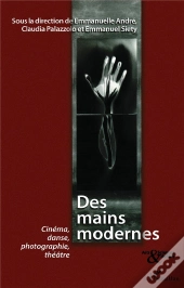 Des Mains Modernes ; Cinéma, Danse, Photographie, Théâtre