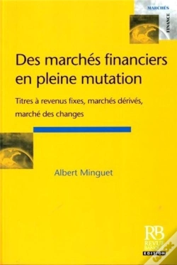 Capa do artigo Des Marches Financiers En Pleine Mutation ; Titres A Revenus Fixes, Marches Derives, Marche Des Changes