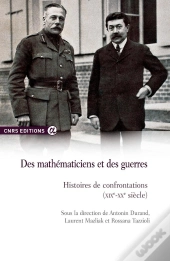 Des Mathématiciens Et Des Guerres ; Histoires De Confrontations (Xixe-Xxe Siècle)