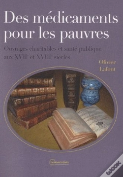 Capa do artigo Des Médicaments Pour Les Pauvres ; Ouvrages Charitables Et Santé Publique Aux Xvii Et Xviii Siècles