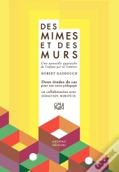 Des Mimes Et Des Murs ; Une Nouvelle Approche De L'Enfant Par La Création