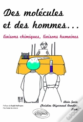 Des Molécules Et Des Hommes. Liaisons À Histoires - Liaisons Chimiques, Liaisons Humaines