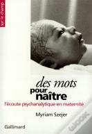 Des Mots Pour Naître : L'Écoute Psychanalytique En Maternité