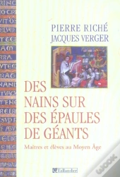 Des Nains Sur Des Epaules De Geants ; Maitres Et Eleves Au Moyen Age