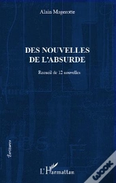 Des Nouvelles De L'Absurde ; Recueil De 12 Nouvelles