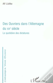 Des Ouvriers Dans L'Allemagne Du Xx Siecle ; Le Quotidien Des Dictatures