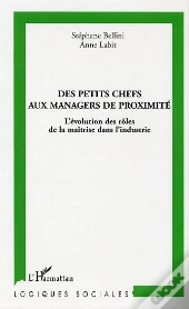 Des Petits Chefs Aux Managers De Proximite ; L'Evolution Des Roles De La Maitrise Dans L'Industrie