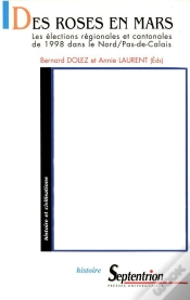 Capa do artigo Des Roses En Mars - Les Elections Regionales Et Cantonales De 1998 Dans Le Nord-Pas-De-Calais : Les Élections Régionales Et Cantonales De 1998 Dans Le Nord/Pas-De-Calais