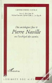 Des Sociologues Face Pierre Naville Ou L'Archipel Des Savoirs