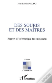 Des Souris Et Des Maitres ; Rapport A L'Informatique Des Enseignants