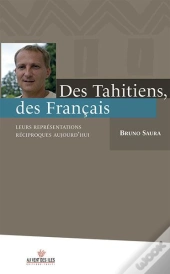 Des Tahitiens, Des Francais ; Leurs Representations Reciproques Aujourd'Hui
