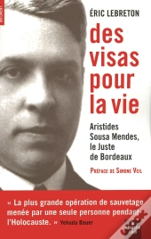 Des Visas Pour La Vie ; Aristides Sousa Mendès, Le Juste De Bordeaux