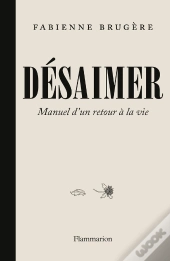 Désaimer : Manuel D'Un Retour À La Vie