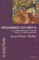 Désarmer Les Dieux ; Le Christianisme Et L'Islam Face À La Non-Violence