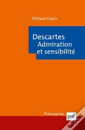 Descartes ; Admiration Et Sensibilité