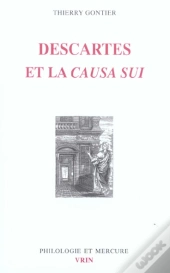 Descartes Et La Causa Sui. : Autoproduction Divine, Autodétermination Humaine