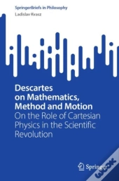 Descartes On Mathematics, Method And Motion